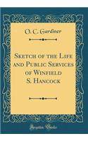 Sketch of the Life and Public Services of Winfield S. Hancock (Classic Reprint)