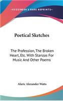 Poetical Sketches: The Profession, The Broken Heart, Etc. With Stanzas For Music And Other Poems