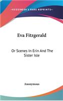 Eva Fitzgerald: Or Scenes In Erin And The Sister Isle