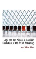 Logic for the Million, a Familiar Exposition of the Art of Reasoning: (English)