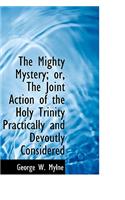 The Mighty Mystery; Or, the Joint Action of the Holy Trinity Practically and Devoutly Considered