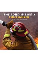 The Lord is Like a Firefighter: (English)