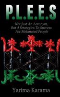 P.L.E.E.S. Not Just An Acronym, But 5 Strategies To Success For Melanated People