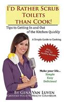 I'd Rather Scrub Toilets Than Cook!
