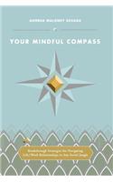 Your Mindful Compass: Breakthrough Strategies For Navigating Life/Work Relationships In Any Social Jungle
