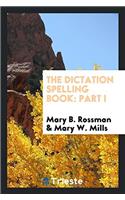 The Dictation Spelling Book: Part I