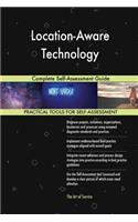 Location-Aware Technology Complete Self-Assessment Guide