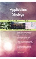 Application Strategy Complete Self-Assessment Guide