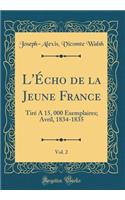 L'Ã?cho de la Jeune France, Vol. 2: TirÃ© a 15, 000 Exemplaires; Avril, 1834-1835 (Classic Reprint)