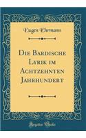 Die Bardische Lyrik Im Achtzehnten Jahrhundert (Classic Reprint)
