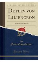 Detlev Von Liliencron: Aesthetische Studie (Classic Reprint): Aesthetische Studie (Classic Reprint)