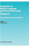 Integration of Natural Language and Vision Processing: Computational Models and Systems