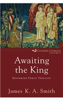 Awaiting the King: Reforming Public Theology