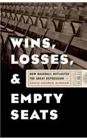 Wins, Losses, and Empty Seats: How Baseball Outlasted the Great Depression(English)