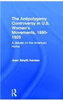 The Antipolygamy Controversy in U.S. Women's Movements, 1880-1925