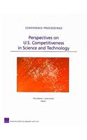 Perspectives on U.S. Competitiveness in Science and Technology: (Rand Conference Proceedings)