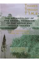 Archaeology of the Gravel Terraces of the Upper and Middle Thames