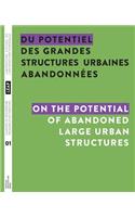Du potentiel des grandes structures urbaines abandonnées / On the Potential of Abandoned Large Urban Structures