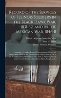 Record of the Services of Illinois Soldiers in the Black Hawk War, 1831-32, and in the Mexican War, 1846-8