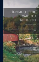 Heresies of the Plymouth Brethren [microform]