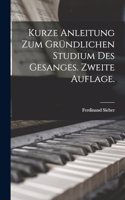 Kurze Anleitung zum gründlichen Studium des Gesanges. Zweite Auflage.