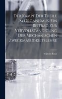 Kampf der Theile im Organismus. Ein Beitrag zur vervollständigung der mechanischen Zweckmässigkeitslehre