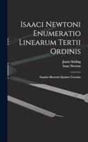 Isaaci Newtoni Enumeratio Linearum Tertii Ordinis: Sequitur Illustratio Ejusdem Tractatus