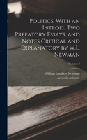 Politics. With an Introd., two Prefatory Essays, and Notes Critical and Explanatory by W.L. Newman; Volume 2