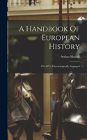 Handbook Of European History: 476-1871, Chronologically Arranged