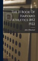 H Book Of Harvard Athletics 1852 1922