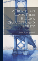 A Treatise on Roads, Their History, Character, and Utility