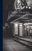 Trois Drames Historiques...