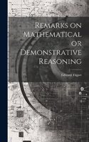 Remarks on Mathematical or Demonstrative Reasoning