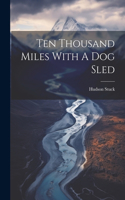 Ten Thousand Miles With A Dog Sled