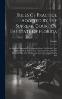 Rules Of Practice Adopted By The Supreme Court Of The State Of Florida: For The Government Of The Supreme Court, The Circuit Court In Common Law Actions And Chancery Causes, And The County Courts, And The General Statute