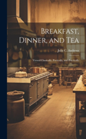 Breakfast, Dinner, and Tea: Viewed Classically, Poetically, and Practically