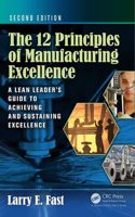 The 12 Principles of Manufacturing Excellence : A Lean Leaders Guide to Achieving and Sustaining Excellence, 2nd Edition