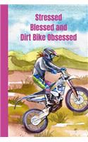 Stressed Blessed And Dirt Bike Obsessed