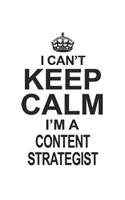 I Can't Keep Calm I'm A Content Strategist