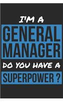 General Manager Notebook - I'm A General Manager Do You Have A Superpower? - Funny Gift for General Manager Journal: Medium College-Ruled Journey Diary, 110 page, Lined, 6x9 (15.2 x 22.9 cm)