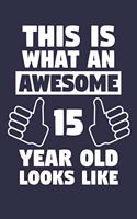 Blank Lined Journal, Notebook, Diary, Planner - This Is What An Awesome 15 Year Old Looks Like - 15th Birthday Gift For Boys And Girls: Medium College-Ruled Journey Diary, 110 page, Lined, 6x9 (15.2 x 22.9 cm)