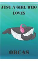 Just A Girl Who Loves Orcas: Cute Orcas Lovers Journal / Notebook / Diary / Birthday Gift (6x9 - 110 Blank Lined Pages)