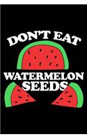 Don't Eat Watermelon Seeds: Blank Lined Notebook Journal, Notebook Gift 100 pages 6 x 9'' Blank Lined Journal - Notebook & Planner - for Journalism, Notes, Composition Book