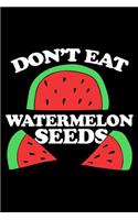 Don't Eat Watermelon Seeds