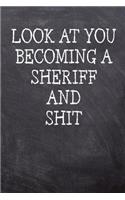 Look At You Becoming A Sheriff And Shit: College Ruled Notebook 120 Lined Pages 6 x 9 Inches Perfect Funny Gag Gift Joke Journal, Diary, Subject Composition Book With A Soft And Sturdy Matt