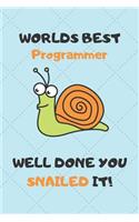 Worlds Best Programmer Well Done You Snailed It!