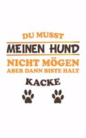 Du musst meinen Hund nicht mögen aber dann biste halt kacke: Notizbuch, Notizheft, Notizblock - Geschenk-Idee für Hunde-Halter - Karo - A5 - 120 Seiten