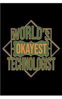 World's okayest technologist: Notebook - Journal - Diary - 110 Lined pages - 6 x 9 in - 15.24 x 22.86 cm - Doodle Book - Funny Great Gift