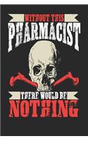 Without This Pharmacist There Would Be Nothing: Pharmacist Notebook Pharmacist Journal Handlettering Logbook 110 Journal Paper Pages 6 X 9