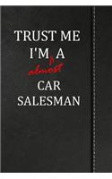 Trust Me I'm Almost a Car Salesman: Blank Lined Journal Notebook 120 Pages 6x9